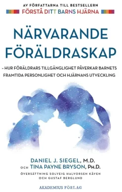 Närvarande föräldraskap : hur föräldrars tillgänglighet påverkar barnets framtida personlighet och hjärnans utveckling