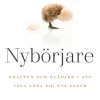 Nybörjare : kraften & glädjen i att våga lära dig nya saker