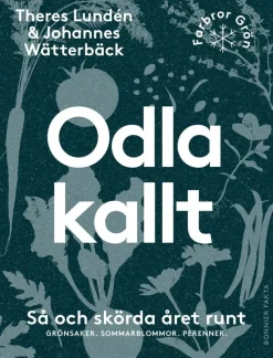 Odla kallt : så och skörda året runt - grönsaker, sommarblommor, perenner