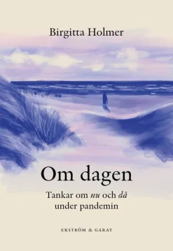 Om dagen : tankar om nu och då under pandemin