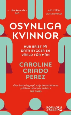 Osynliga kvinnor : hur brist på data bygger en värld för män