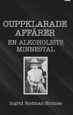 Ouppklarade affärer : en alkoholists minnestal