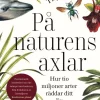 På naturens axlar : hur tio miljoner arter räddar ditt liv