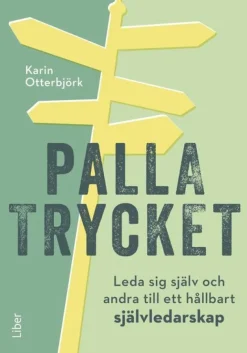 Palla trycket : leda sig själv och andra till ett hållbart självledarskap