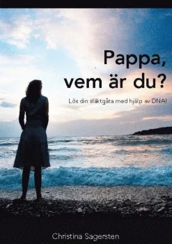 Pappa, vem är du? : lös din släktgåta med hjälp av DNA!