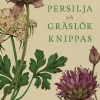 Persilja och gräslök knippas : Karl Alarik Grönholm, finlandssvensk trädgårdsmästare i början av 1900-talet