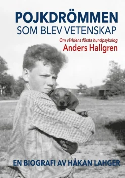 Pojkdrömmen som blev vetenskap : om världens första hundpsykolog Anders Hallgren