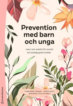 Prevention med barn och unga : teori och praktik för socialt och pedagogiskt arbete