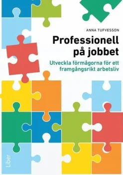 Professionell på jobbet : utveckla förmågorna för ett framgångsrikt arbetsliv