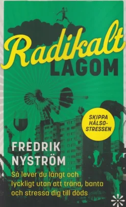 Radikalt lagom : så lever du långt och lyckligt utan att träna, banta och stressa dig till döds