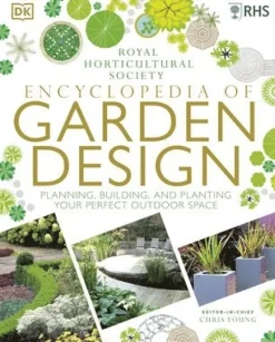 RHS Encyclopedia of Garden Design : Planning, Building and Planting Your Perfect Outdoor Space