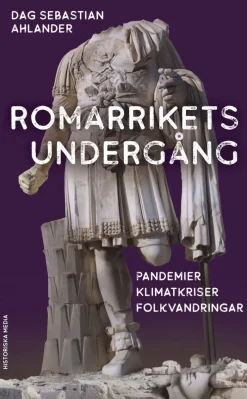 Romarrikets undergång : pandemier, klimatkriser, folkvandringar