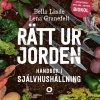 Rätt ur jorden : handbok i självhushållning