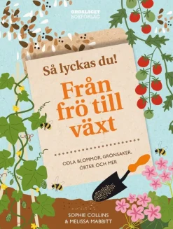 Så lyckas du! : från frö till växt - odla blommor, grönsaker, örter och mer