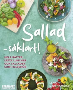 Sallad såklart! : hela rätter, lätta luncher och sallader som tillbehör