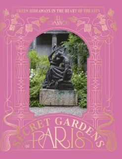 Secret Gardens of Paris
