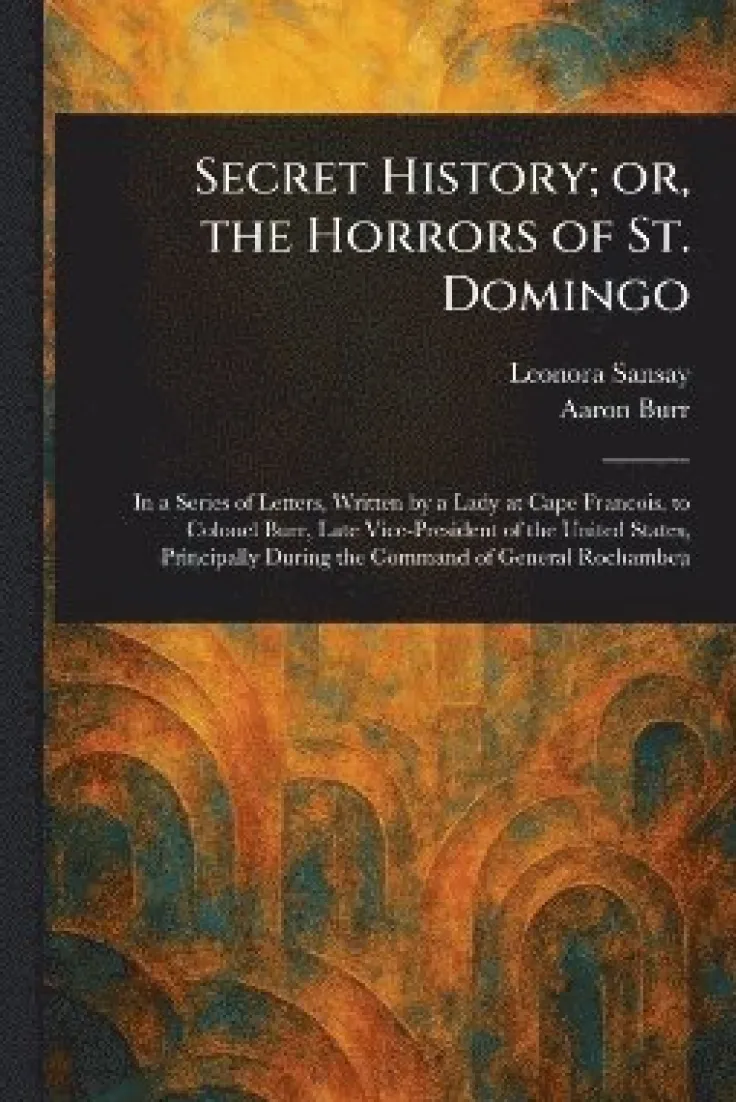 Secret History; or, the Horrors of St. Domingo