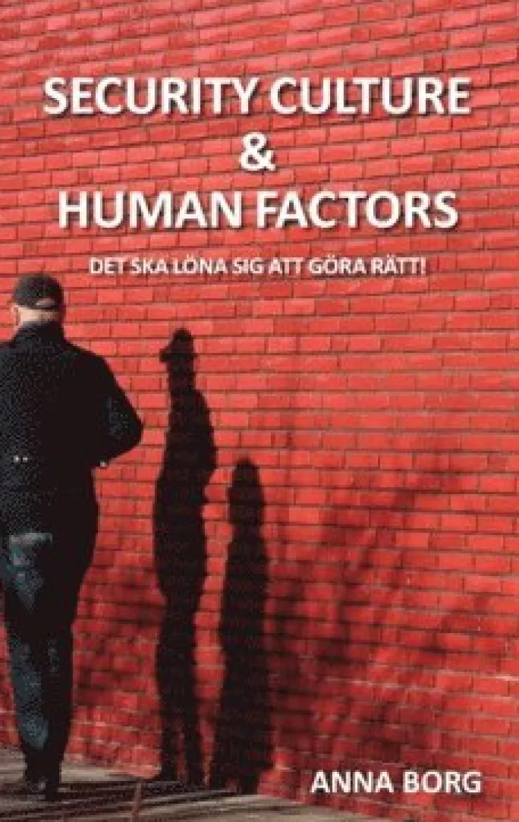 Security culture & human factors : det ska löna sig att göra rätt!