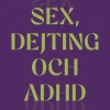 Sex, dejting och adhd : en handbok