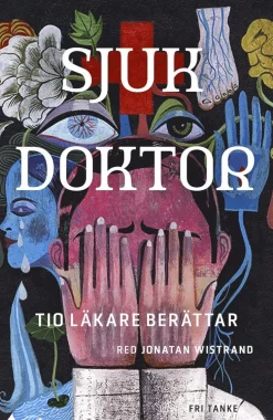 Sjuk doktor : tio läkare berättar