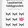 Sjuksköterska i psykiatrisk heldygnsvård : lärobok för rebeller