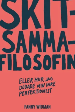 Skitsammafilosofin : eller hur jag dödade min inre perfektionist
