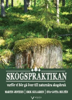 Skogspraktikan : varför vi bör gå över till naturnära skogsbruk