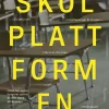 Skolplattformen : en sann historia om miljarder, konsulter, föräldrar och barn
