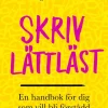 Skriv lättläst : en handbok för dig som vill bli förstådd