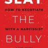Slay the Bully: How to Negotiate with a Narcissist and Win
