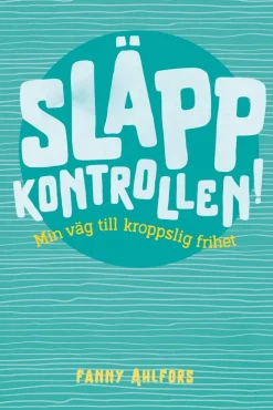 Släpp kontrollen : min väg till kroppslig frihet