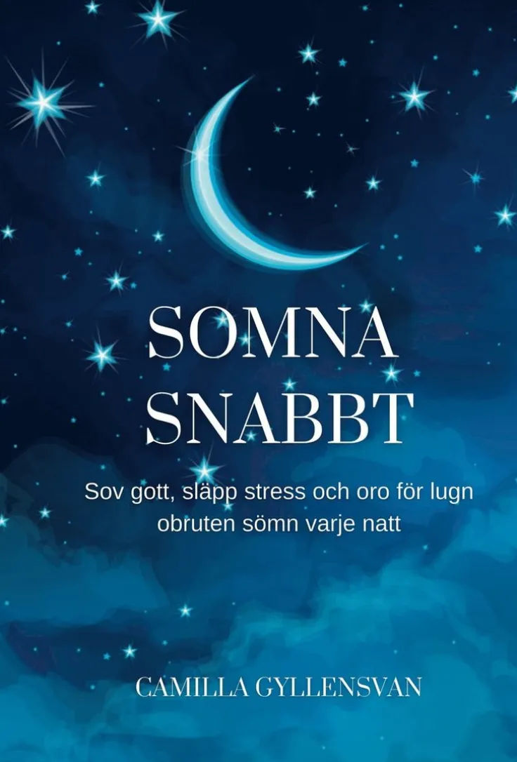 Somna snabbt : hur du sover gott, släpper stress och oro för en perfekt obruten sömn varje natt
