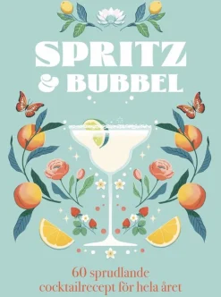 Spritz & bubbel : 60 sprudlande cocktailrecept för hela året