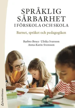Språklig sårbarhet i förskola och skola : barnet, språket och pedagogiken
