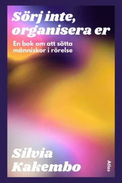 Sörj inte, organisera er : en bok om att sätta människor i rörelse