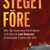 Steget före : när de svenska kontraktsmördarna Los Suecos drabbade Costa del Sol