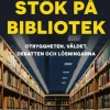 Stök på bibliotek : otryggheten, våldet, debatten och lösningarna