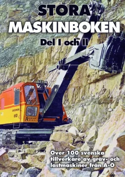 Stora maskinboken : över 100 svenska tillverkare av gräv- och lastmaskiner från A-Ö