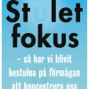 Stulet fokus : så har vi blivit bestulna på förmågan att koncentrera oss