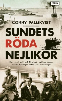 Sundets röda nejlikor : hur svensk polis och Helsingörs syklubb räddade danska flyktingar under andra världskriget