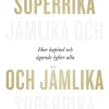 Superrika och jämlika : hur kapital och ägande lyfter alla