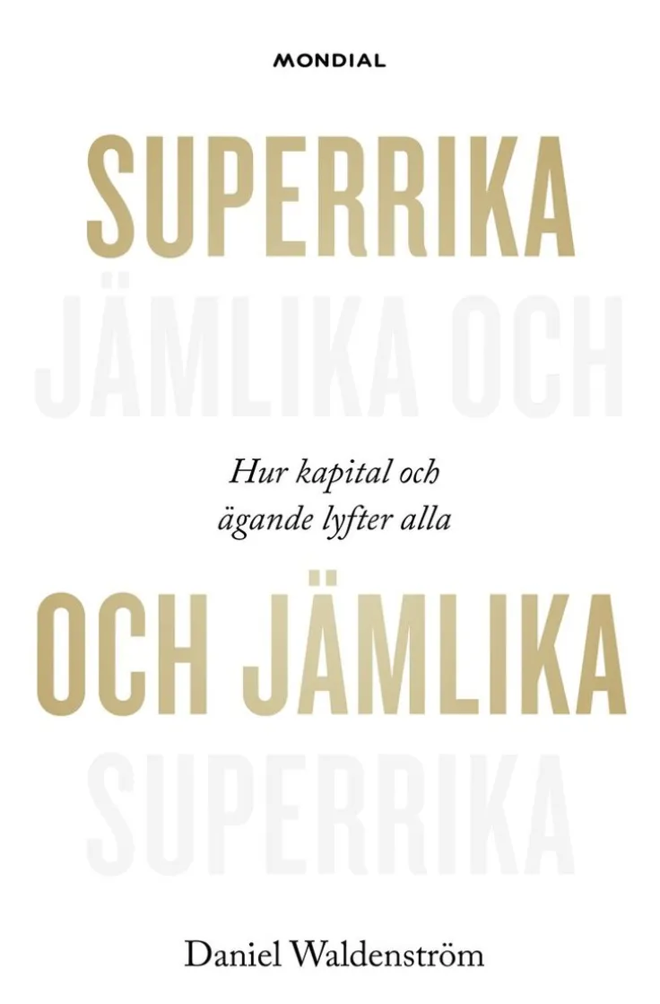 Superrika och jämlika : hur kapital och ägande lyfter alla