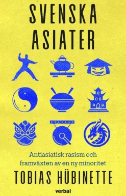 Svenska asiater : antiasiatisk rasism och framväxten av en ny minoritet