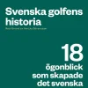 Svenska golfens historia : 18 ögonblick som skapade det svenska golfundret