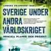 Sverige under andra världskriget : hemliga planer och projekt
