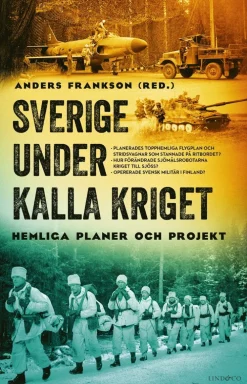 Sverige under kalla kriget : hemliga planer och projekt