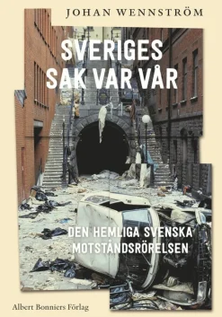 Sveriges sak var vår : Den hemliga svenska motståndsrörelsen