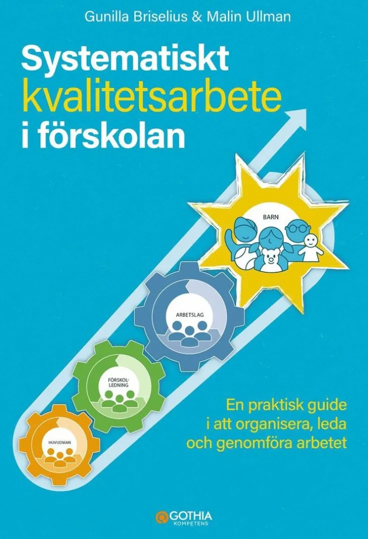 Systematiskt kvalitetsarbete i förskolan : en praktisk guide i att organisera, leda och genomföra arbetet