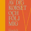 Ta av dig korset och följ mig : om efterföljelse i en efterkristen tid