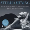 Återhämtning : reflektion, andning och aktiv vila med restorative yoga